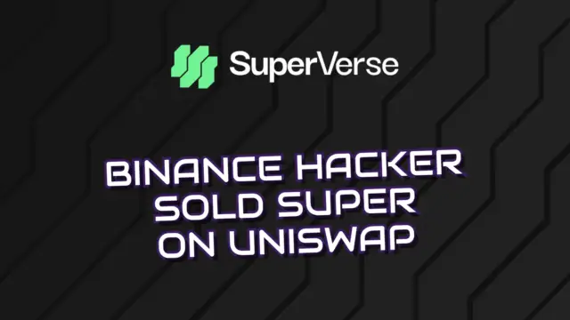 SuperVerse Crypto News: Binance Hacker Sold SUPER on Uniswap
